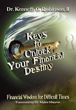 Keys to Unlock Your Financial Destiny de Kenneth O. Robinson