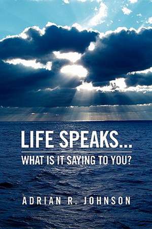 Life Speaks... de Adrian R. Johnson