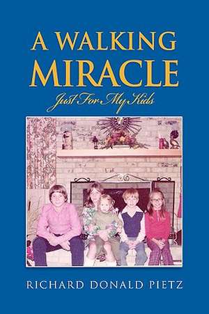 A Walking Miracle de Richard Donald Pietz