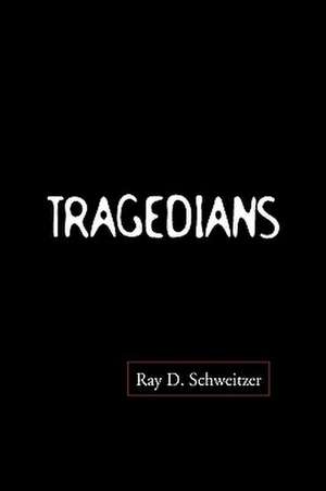 Tragedians de Schweitzer, Ray D.