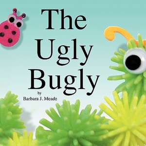 The Ugly Bugly de Barbara J. Meade