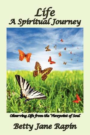 Life A Spiritual Journey de Betty Jane Rapin