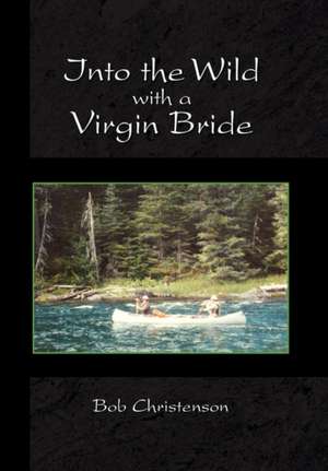 Into the Wild with a Virgin Bride de Bob Christenson