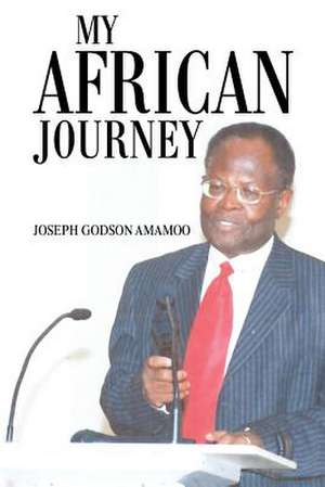 My African Journey de Joseph Godson Amamoo