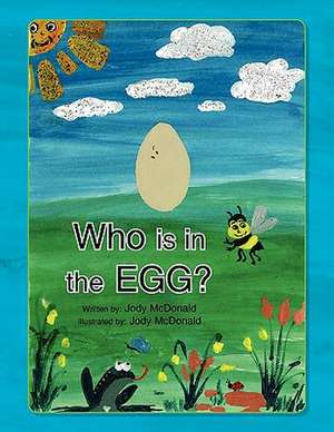 Who Is in the Egg? de Jody McDonald