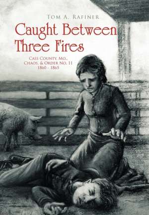 Caught Between Three Fires de Tom A. Rafiner