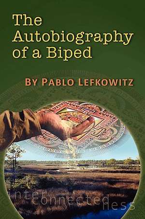 The Autobiography of a Biped de Pablo Lefkowitz