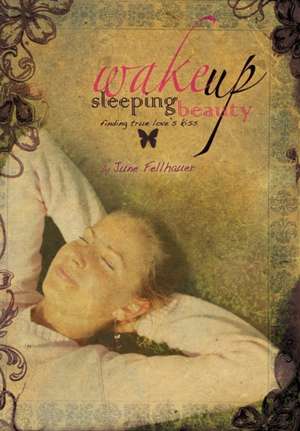 Wake Up, Sleeping Beauty de June Fellhauer