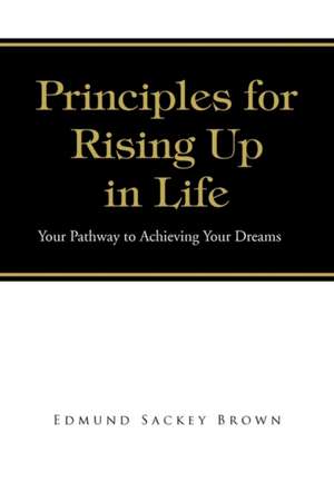 Principles for Rising Up in Life de Edmund Sackey Brown