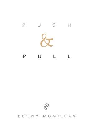 Push and Pull de Ebony McMillan