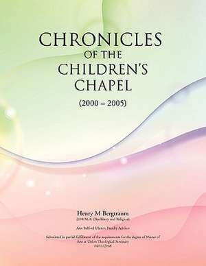 Chronicles of the Children's Chapel de Henry M. Bergtraum