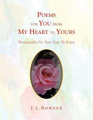 Poems for You from My Heart to Yours de J. L. Bowser