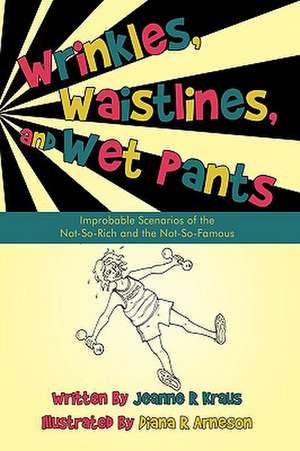 Wrinkles, Waistlines, and Wet Pants de R. Kraus Jeanne R. Kraus