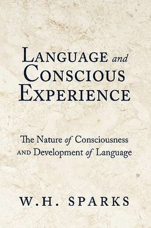 Language and Conscious Experience de Sparks W. H. Sparks