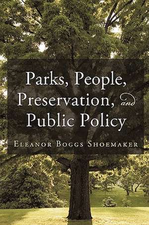 Parks, People, Preservation, and Public Policy de Shoemaker, Eleanor Boggs