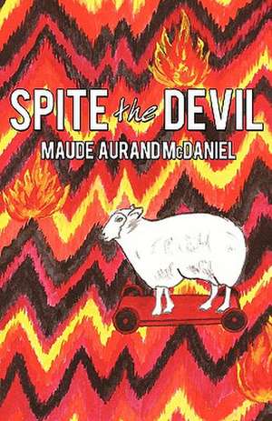 Spite the Devil de Aurand McDaniel Maude Aurand McDaniel