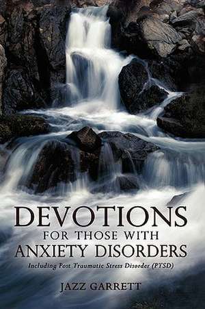 Devotions for Those with Anxiety Disorders de Jazz Garrett