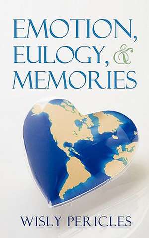 Emotion, Eulogy, & Memories de Pericles Wisly Pericles