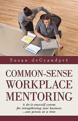 Common-Sense Workplace Mentoring de Degrandpre Susan Degrandpre