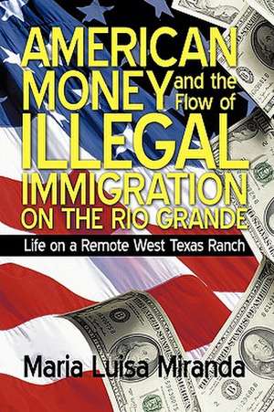 American Money and the Flow of Illegal Immigration on the Rio Grande de Luisa Miranda Maria Luisa Miranda