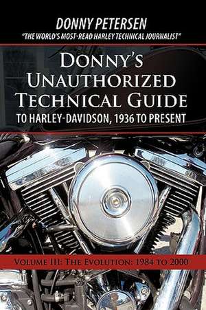 Donny's Unauthorized Technical Guide to Harley-Davidson, 1936 to Present de Petersen Donny Petersen