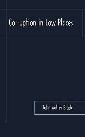 Corruption in Low Places de Walter Black John Walter Black