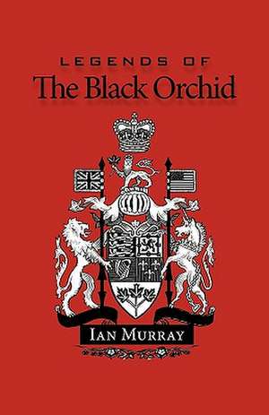 Legends of the Black Orchid de Murray Ian Murray