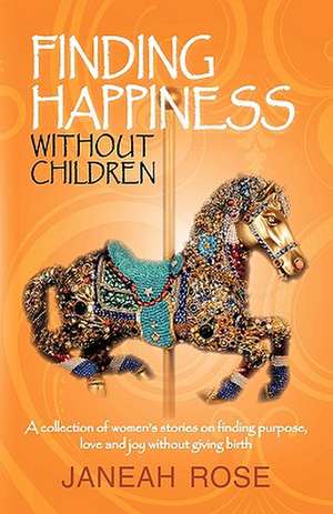 Finding Happiness Without Children de Rose Janeah Rose