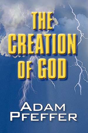 The Creation of God de Pfeffer Adam Pfeffer