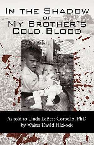 In the Shadow of My Brother's Cold Blood de David Hickock By David Hickock