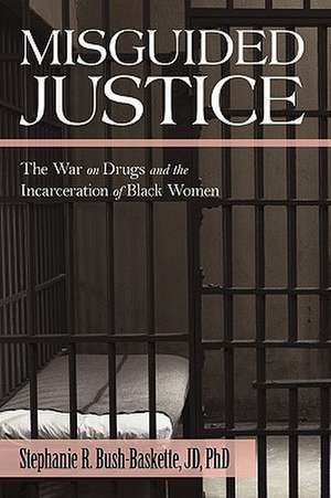 Misguided Justice de Jd Phd Stephanie Bush-Baskette