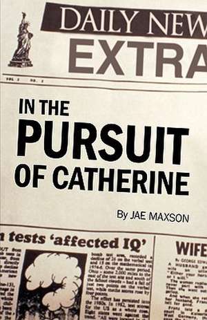 In the Pursuit of Catherine de Maxson Jae Maxson