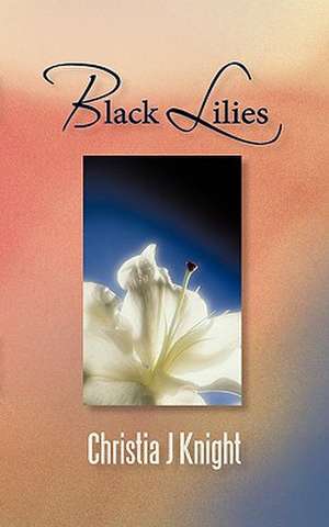 Black Lilies de J. Knight Christia J. Knight