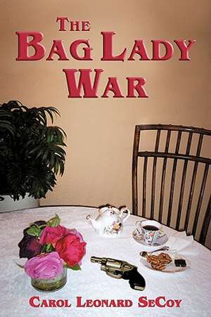 The Bag Lady War de Leonard Secoy Carol Leonard Secoy