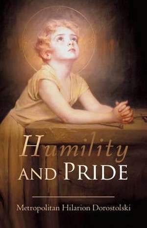 Humility & Pride de Hilarion Dorostolski Metropolitan Hilarion Dorostolski