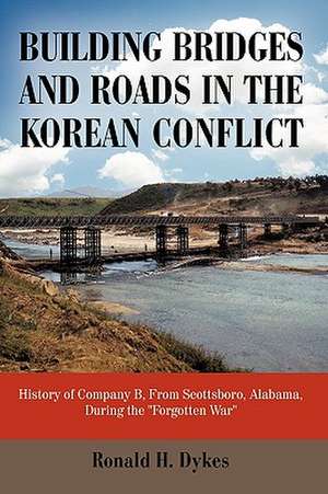 Building Bridges and Roads in the Korean Conflict de H. Dykes Ronald H. Dykes