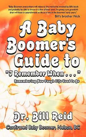 A Baby Boomer's Guide to I Remember When . . . de Bill Reid