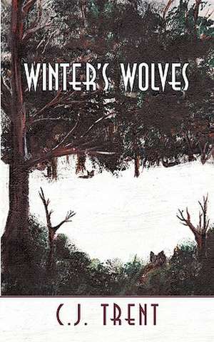 Winter's Wolves de Trent C. J. Trent