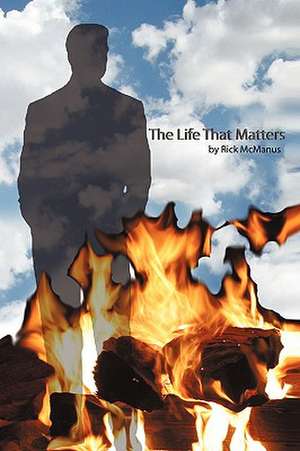 The Life That Matters de McManus Rick McManus