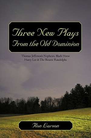 Three New Plays from the Old Dominion de Larson Ron Larson