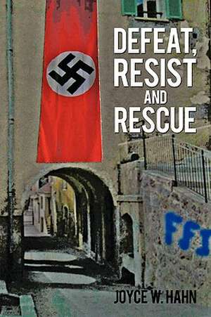 Defeat, Resist and Rescue de W. Hahn Joyce W. Hahn