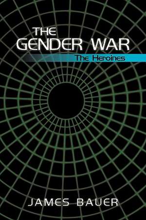 The Gender War de Bauer James Bauer