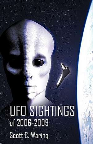 UFO Sightings of 2006-2009 de C. Waring Scott C. Waring