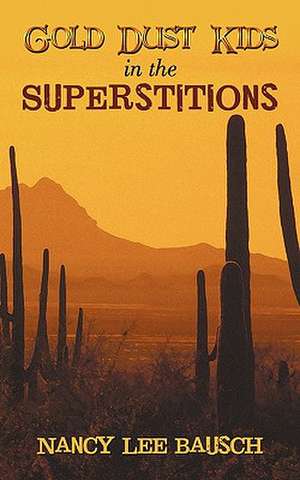 Gold Dust Kids in the Superstitions de Nancy Lee Bausch