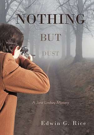 Nothing But Dust de Edwin G. Rice