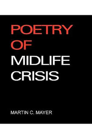 Poetry of Midlife Crisis de Martin C. Mayer