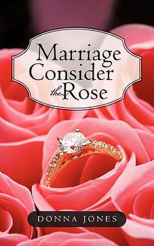 Marriage Consider the Rose de Donna Jones