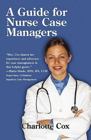 A Guide for Nurse Case Managers de Charlotte Cox