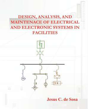 Design, Analysis, and Maintenance of Electrical and Electronic Systems in Facilities de Jesus C. De Sosa