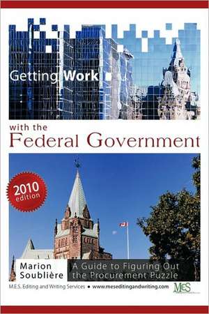 Getting Work with the Federal Government: A guide to figuring out the procurement puzzle de Marion Soublière